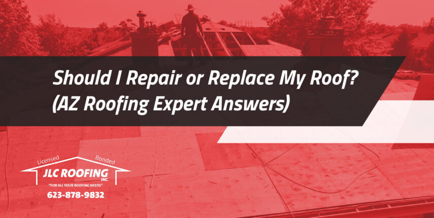 should i repair or replace my roof az roofing expert answers should I repair or replace my roof