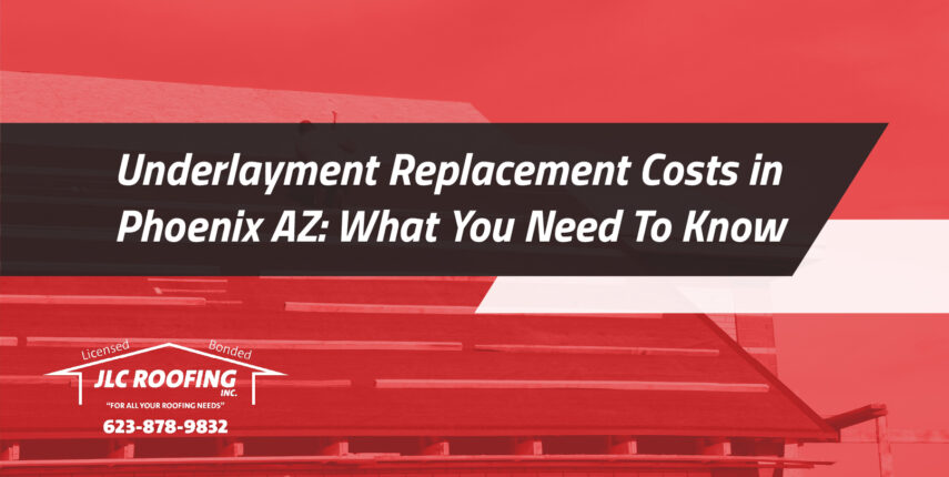 underlayment replacement costs in phoenix az what you need to know underlayment replacement costs