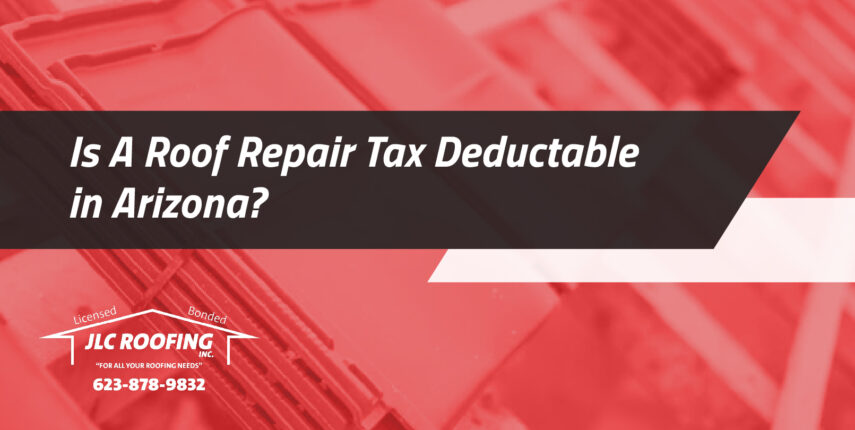 is a roof repair tax deductable in arizona is a roof repair tax deductable