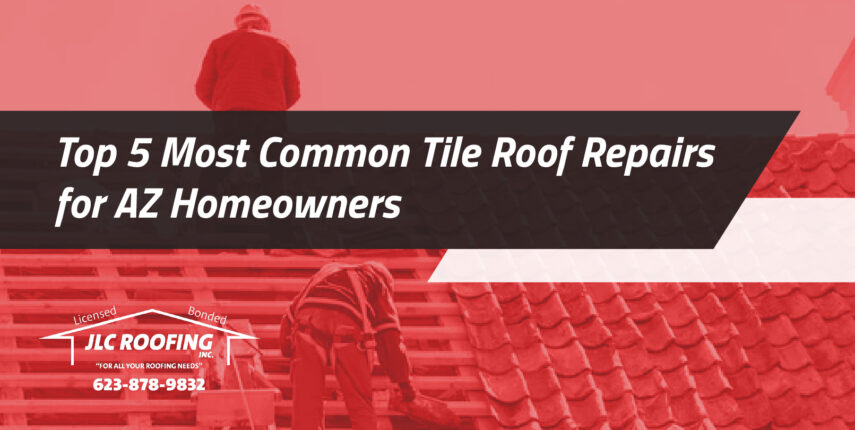 top 5 most common tile roof repairs for az homeowners common tile roof repairs